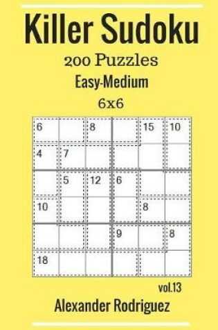 Cover of Killer Sudoku Puzzles - 200 Easy to Medium 6x6 vol. 13