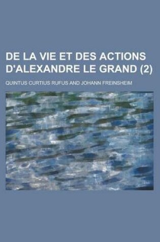 Cover of de La Vie Et Des Actions D'Alexandre Le Grand (2)