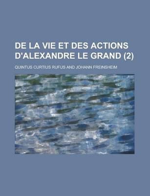 Book cover for de La Vie Et Des Actions D'Alexandre Le Grand (2)