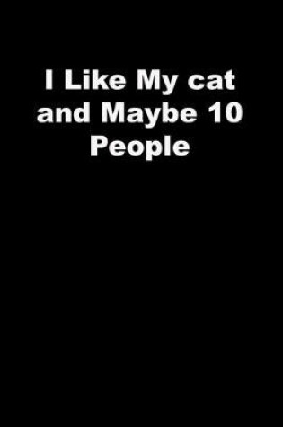 Cover of I Like My cat and Maybe 10 People