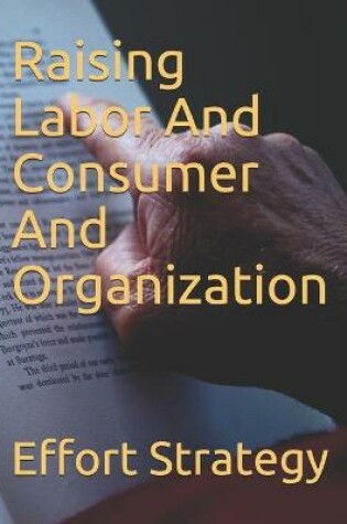 Cover of Raising Labor And Consumer And Organization Effort strategy