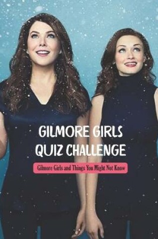 Cover of Gilmore Girls Quiz Challenge