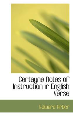 Book cover for Certayne Notes of Instruction IR English Verse