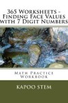 Book cover for 365 Worksheets - Finding Face Values with 7 Digit Numbers