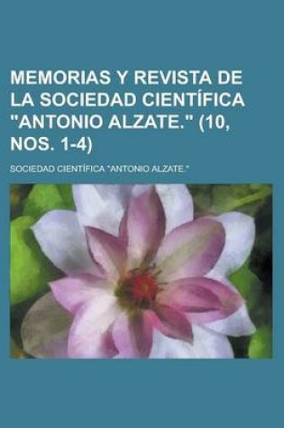 Cover of Memorias y Revista de La Sociedad Cientifica Antonio Alzate. (10, Nos. 1-4 )