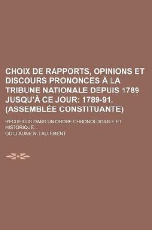 Cover of Choix de Rapports, Opinions Et Discours Prononces a la Tribune Nationale Depuis 1789 Jusqu'a Ce Jour (1); 1789-91. (Assemblee Constituante)