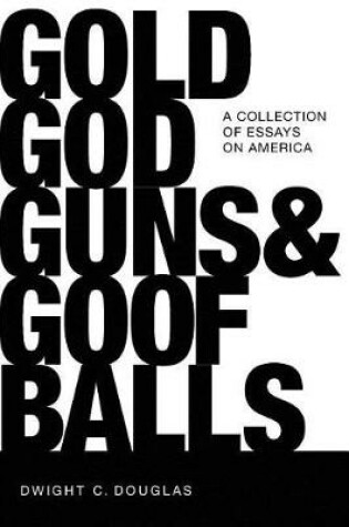 Cover of Gold, God, Guns & Goofballs