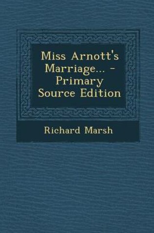 Cover of Miss Arnott's Marriage... - Primary Source Edition