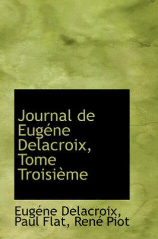 Cover of Journal de Eugene Delacroix, Tome Troisieme