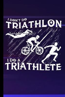 Book cover for I Don't Do Triathlon I Do A Triathlete