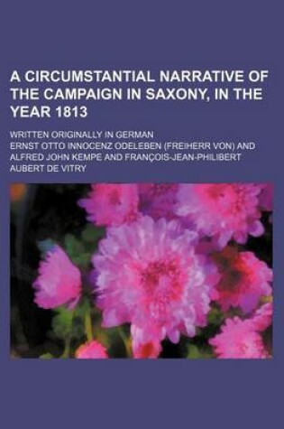 Cover of A Circumstantial Narrative of the Campaign in Saxony, in the Year 1813 (Volume 1-2); Written Originally in German