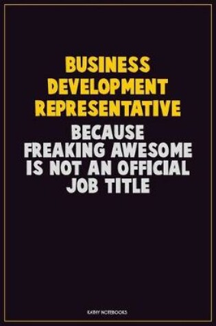 Cover of Business Development Representative, Because Freaking Awesome Is Not An Official Job Title