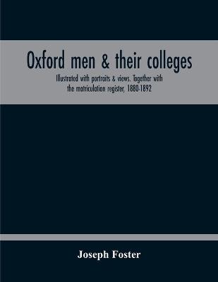 Book cover for Oxford Men & Their Colleges. Illustrated With Portraits & Views. Together With The Matriculation Register, 1880-1892