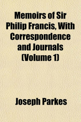 Cover of Memoirs of Sir Philip Francis, with Correspondence and Journals (Volume 1)