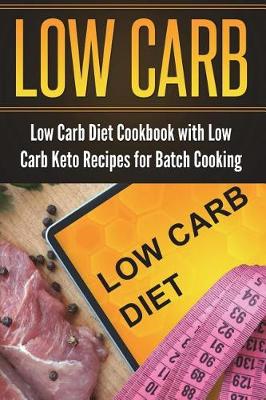 Book cover for Low Carb Diet Cookbook with Low Carb Keto Recipes for Batch Cooking