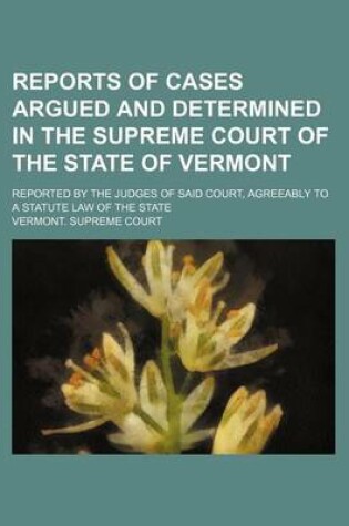 Cover of Reports of Cases Argued and Determined in the Supreme Court of the State of Vermont; Reported by the Judges of Said Court, Agreeably to a Statute Law of the State