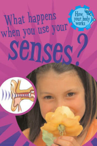 Cover of What Happens When You Use Your Senses?