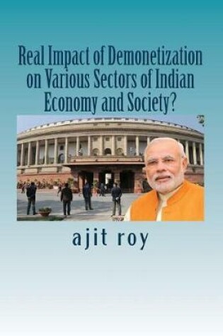 Cover of Real Impact of Demonetization on Various Sectors of Indian Economy and Society?