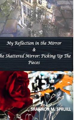 Book cover for My Reflection in the Mirror & the Shattered Mirror: Picking Up the Pieces
