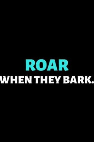 Cover of Roar When They Bark