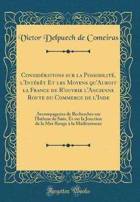 Book cover for Considérations Sur La Possibilité, l'Intérèt Et Les Moyens Qu'auroit La France de R'Ouvrir l'Ancienne Route Du Commerce de l'Inde