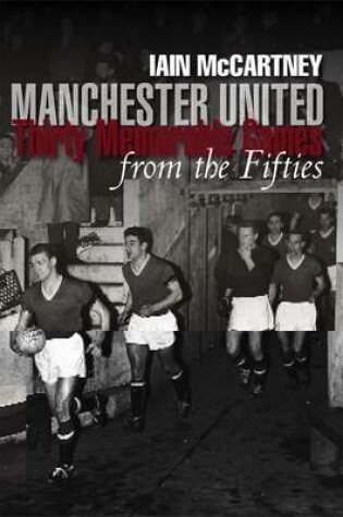 Cover of Manchester United: Thirty Memorable Games from the Fifties