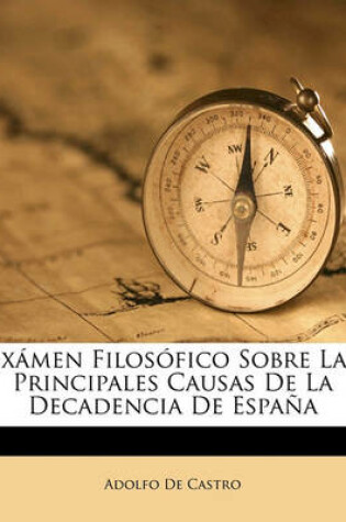 Cover of Examen Filosofico Sobre Las Principales Causas De La Decadencia De Espana