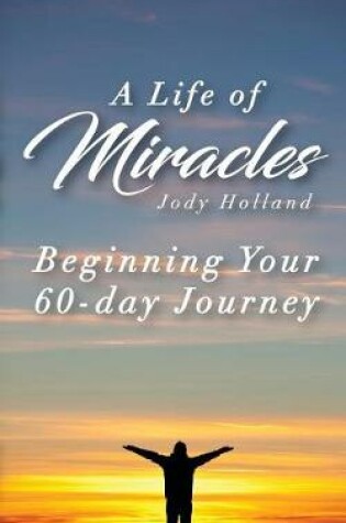 Cover of A Life of Miracles - The First 60 Lessons