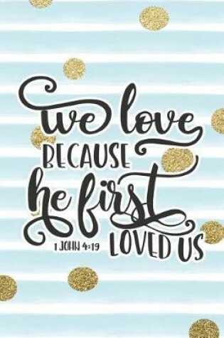 Cover of We Love Because He First Loved Us 1 John 4