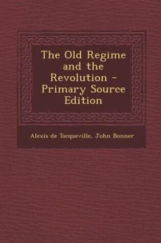 Cover of The Old Regime and the Revolution - Primary Source Edition