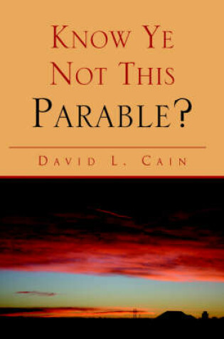 Cover of Know Ye Not This Parable?