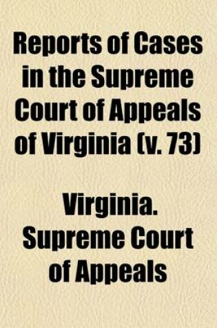 Cover of Reports of Cases in the Supreme Court of Appeals of Virginia (Volume 73)