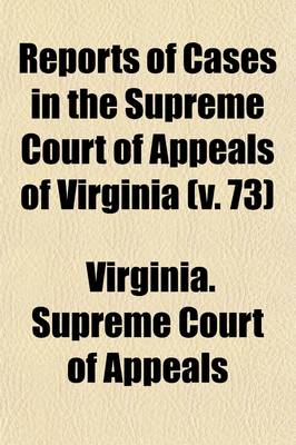 Book cover for Reports of Cases in the Supreme Court of Appeals of Virginia (Volume 73)