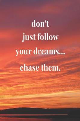 Book cover for Don't Just Follow Your Dreams... Chase Them.