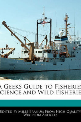 Cover of A Geeks Guide to Fisheries Science and Wild Fisheries