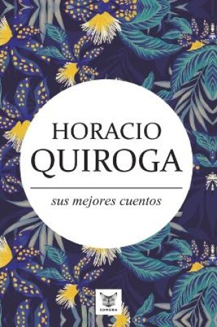 Cover of Horacio Quiroga, sus mejores cuentos