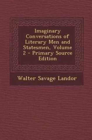 Cover of Imaginary Conversations of Literary Men and Statesmen, Volume 2 - Primary Source Edition