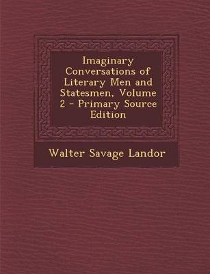 Book cover for Imaginary Conversations of Literary Men and Statesmen, Volume 2 - Primary Source Edition