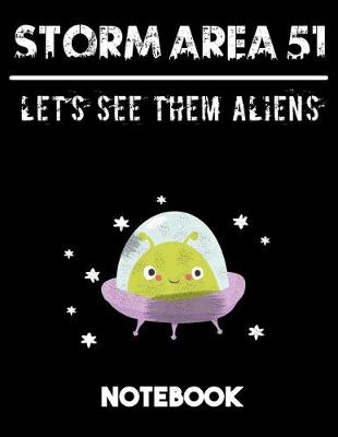 Book cover for Storm Area 51 Let's See Them Aliens Notebook