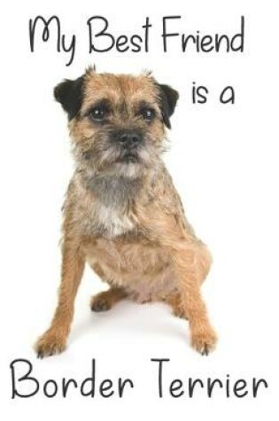 Cover of My best Friend is a Border Terrier