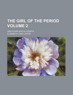 Book cover for The Girl of the Period Volume 2; And Other Social Essays