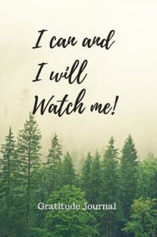 Cover of I Can And I Will Watch Me! Gratitude Journal