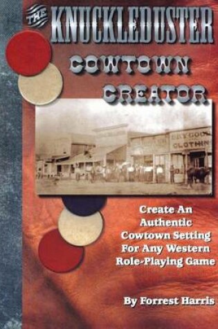 Cover of The Knuckleduster Cowtown Creator; Create an Authentic Cowtown Setting for Any Western Role-Playing Game