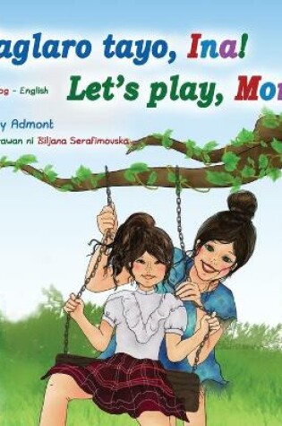 Cover of Let's play, Mom! (Tagalog English Bilingual Book for Kids)