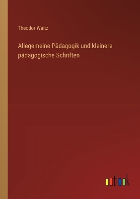 Book cover for Allegemeine Pädagogik und kleinere pädagogische Schriften