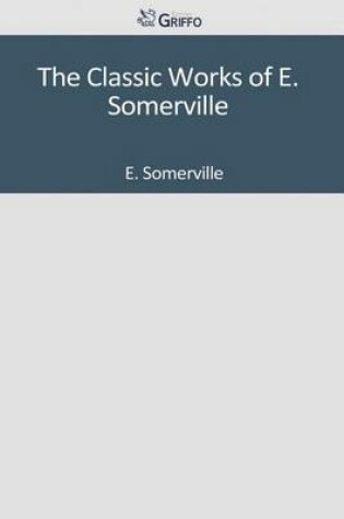 Cover of The Classic Works of E. Somerville