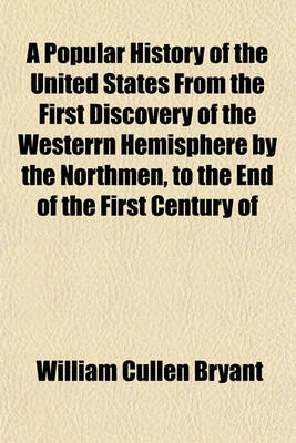 Book cover for A Popular History of the United States from the First Discovery of the Westerrn Hemisphere by the Northmen, to the End of the First Century of