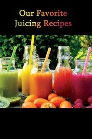 Cover of Our Favorite Juicing Recipes