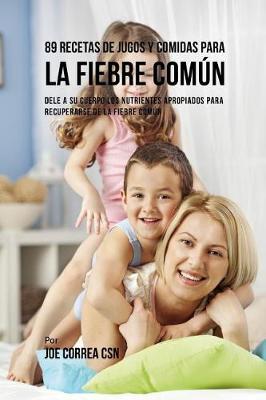 Cover of 89 Recetas de Jugos y Comidas Para La Fiebre Com�n