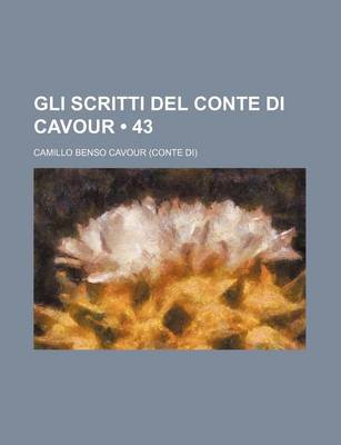 Book cover for Gli Scritti del Conte Di Cavour (43)